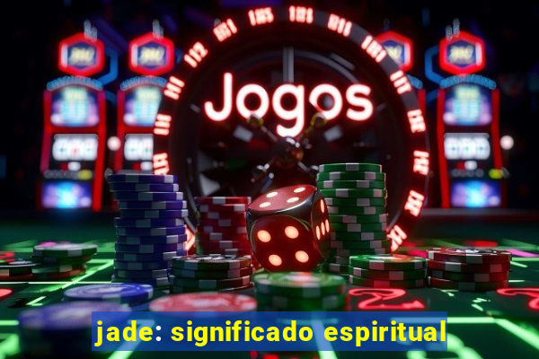 jade: significado espiritual